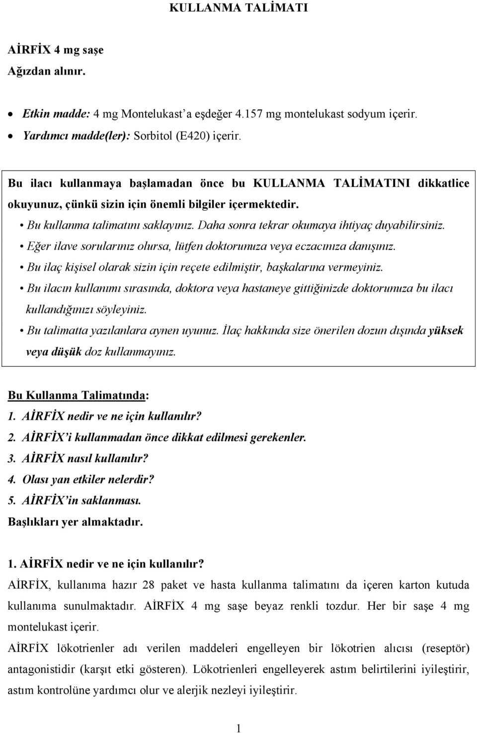 Daha sonra tekrar okumaya ihtiyaç duyabilirsiniz. Eğer ilave sorularınız olursa, lütfen doktorunuza veya eczacınıza danışınız.