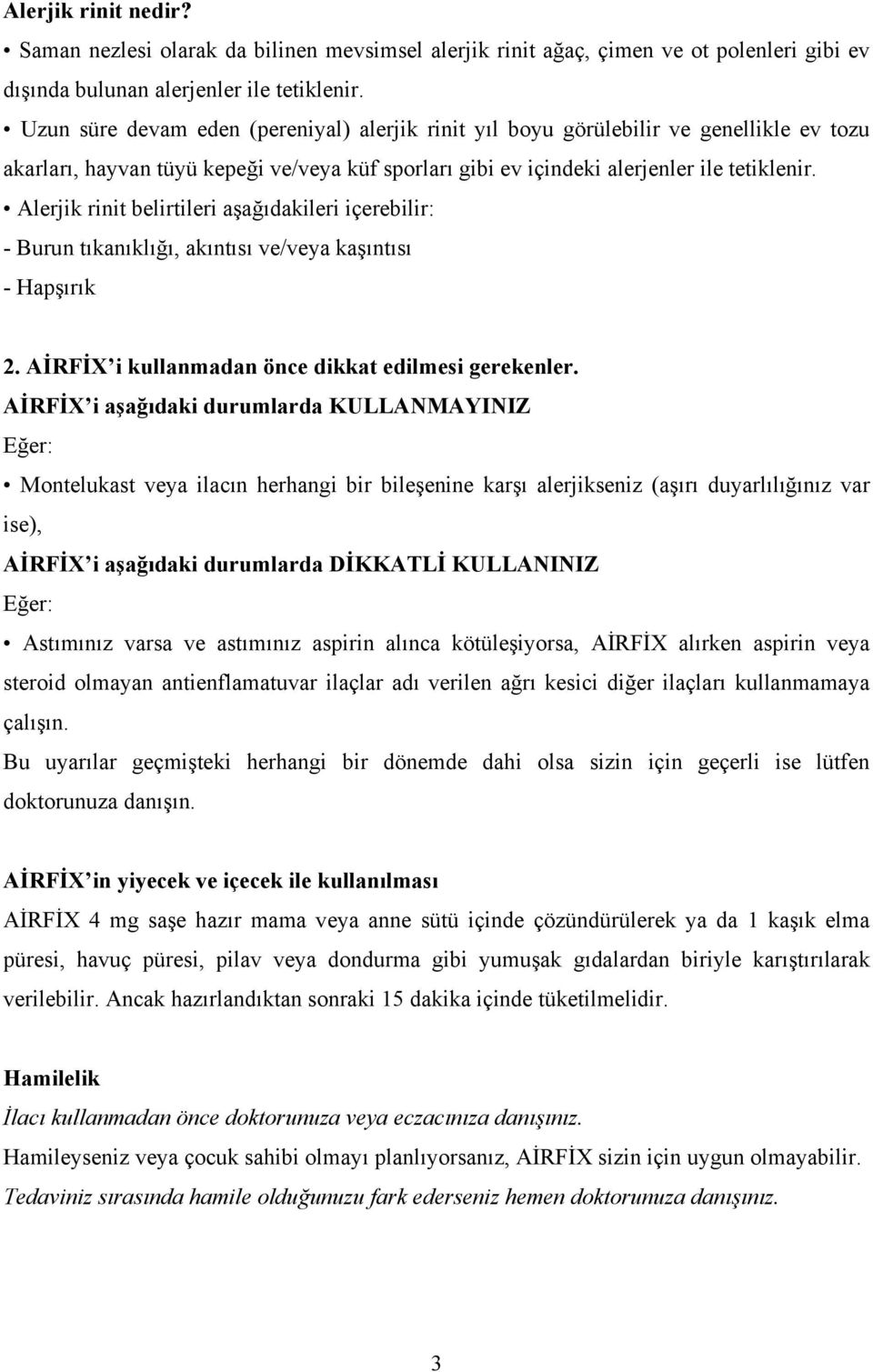 Alerjik rinit belirtileri aşağıdakileri içerebilir: - Burun tıkanıklığı, akıntısı ve/veya kaşıntısı - Hapşırık 2. AİRFİX i kullanmadan önce dikkat edilmesi gerekenler.