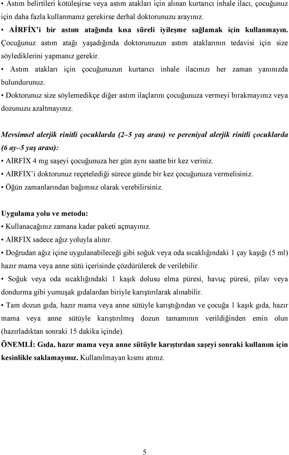 Astım atakları için çocuğunuzun kurtarıcı inhale ilacınızı her zaman yanınızda bulundurunuz.