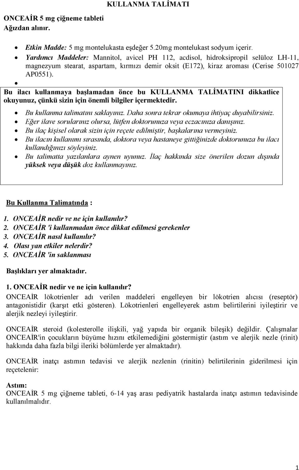 Bu ilacı kullanmaya başlamadan önce bu KULLANMA TALİMATINI dikkatlice okuyunuz, çünkü sizin için önemli bilgiler içermektedir. Bu kullanma talimatını saklayınız.