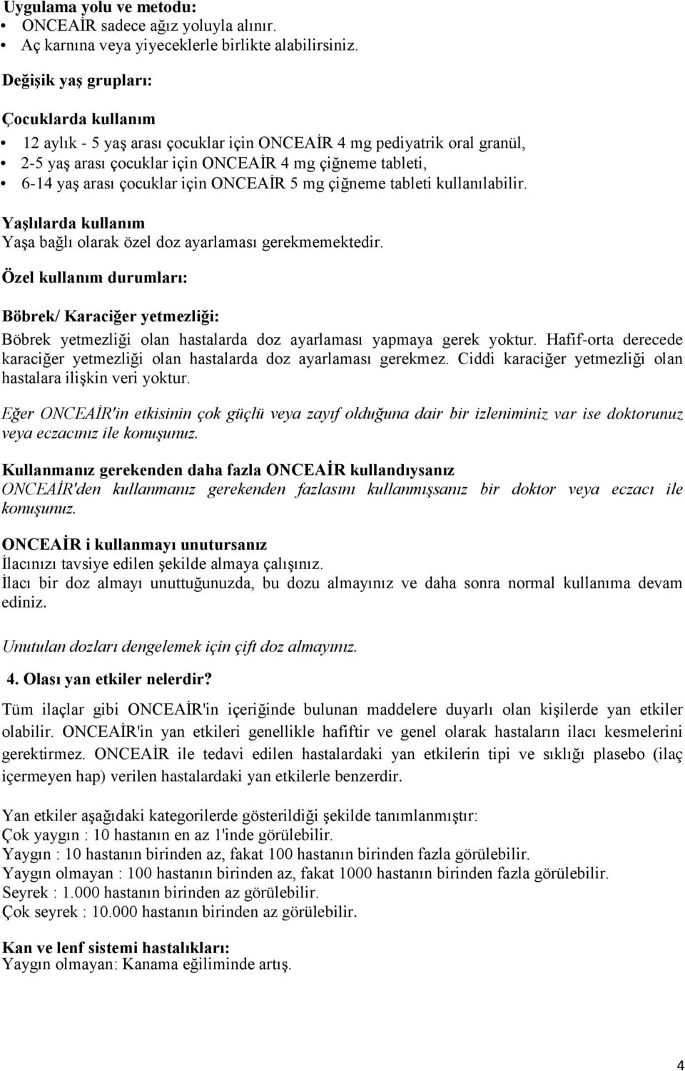 için ONCEAİR 5 mg çiğneme tableti kullanılabilir. Yaşlılarda kullanım Yaşa bağlı olarak özel doz ayarlaması gerekmemektedir.