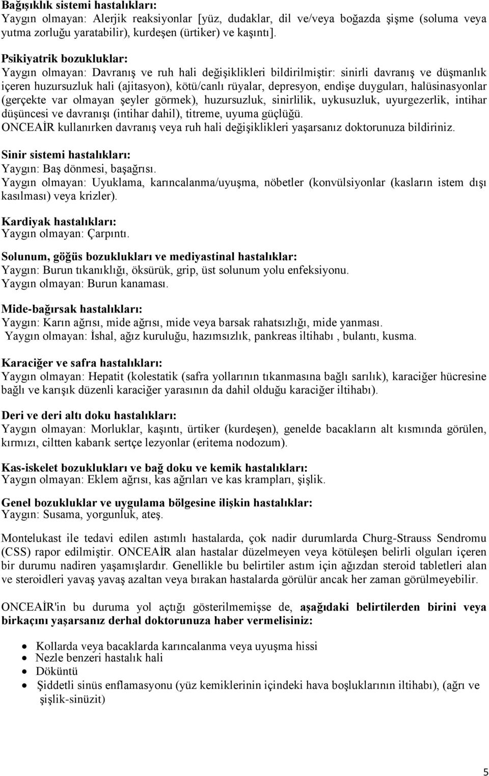 duyguları, halüsinasyonlar (gerçekte var olmayan şeyler görmek), huzursuzluk, sinirlilik, uykusuzluk, uyurgezerlik, intihar düşüncesi ve davranışı (intihar dahil), titreme, uyuma güçlüğü.