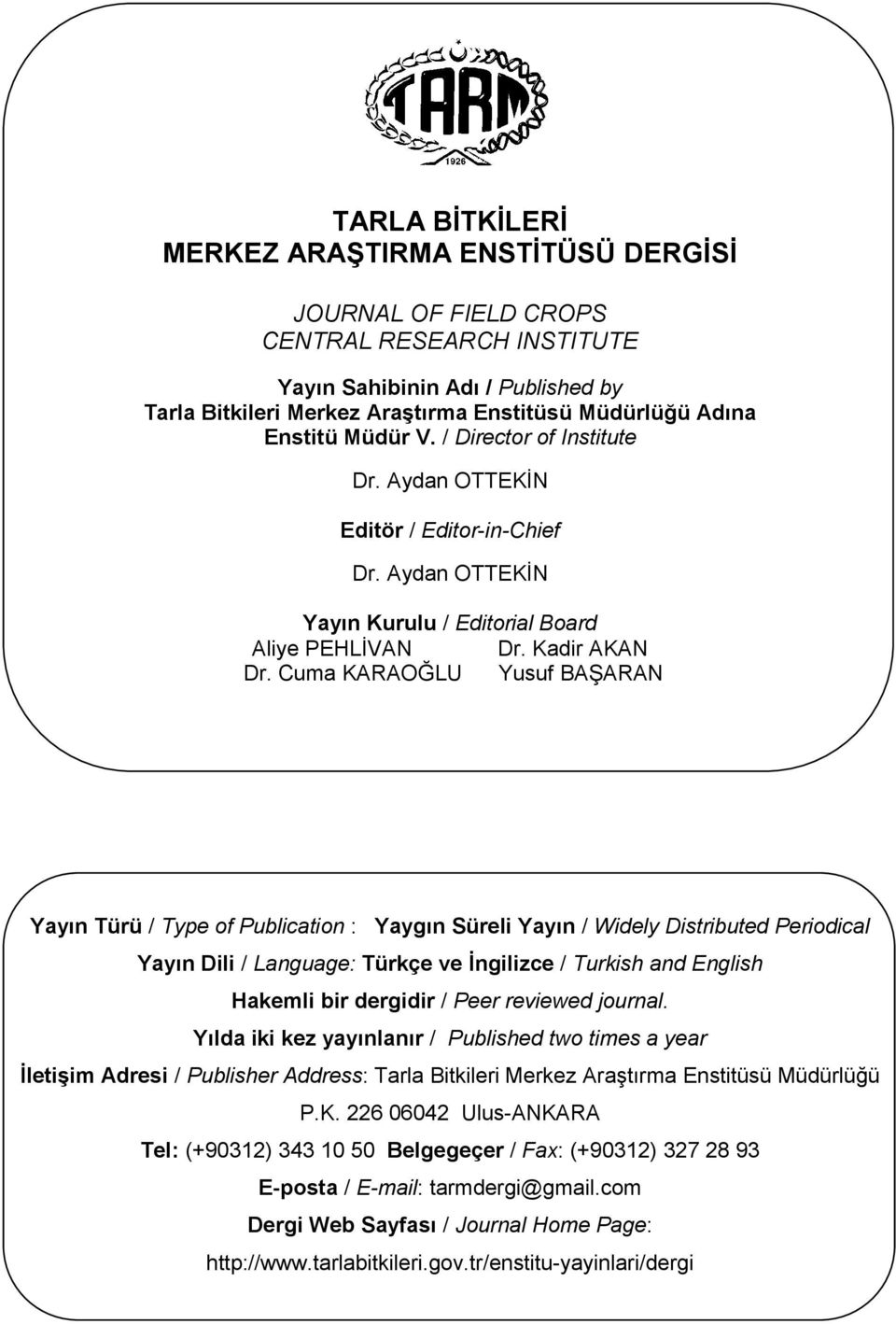 Cuma KARAOĞLU Yusuf BAŞARAN Yayın Türü / Type of Publication : Yaygın Süreli Yayın / Widely Distributed Periodical Yayın Dili / Language: Türkçe ve İngilizce / Turkish and English Hakemli bir