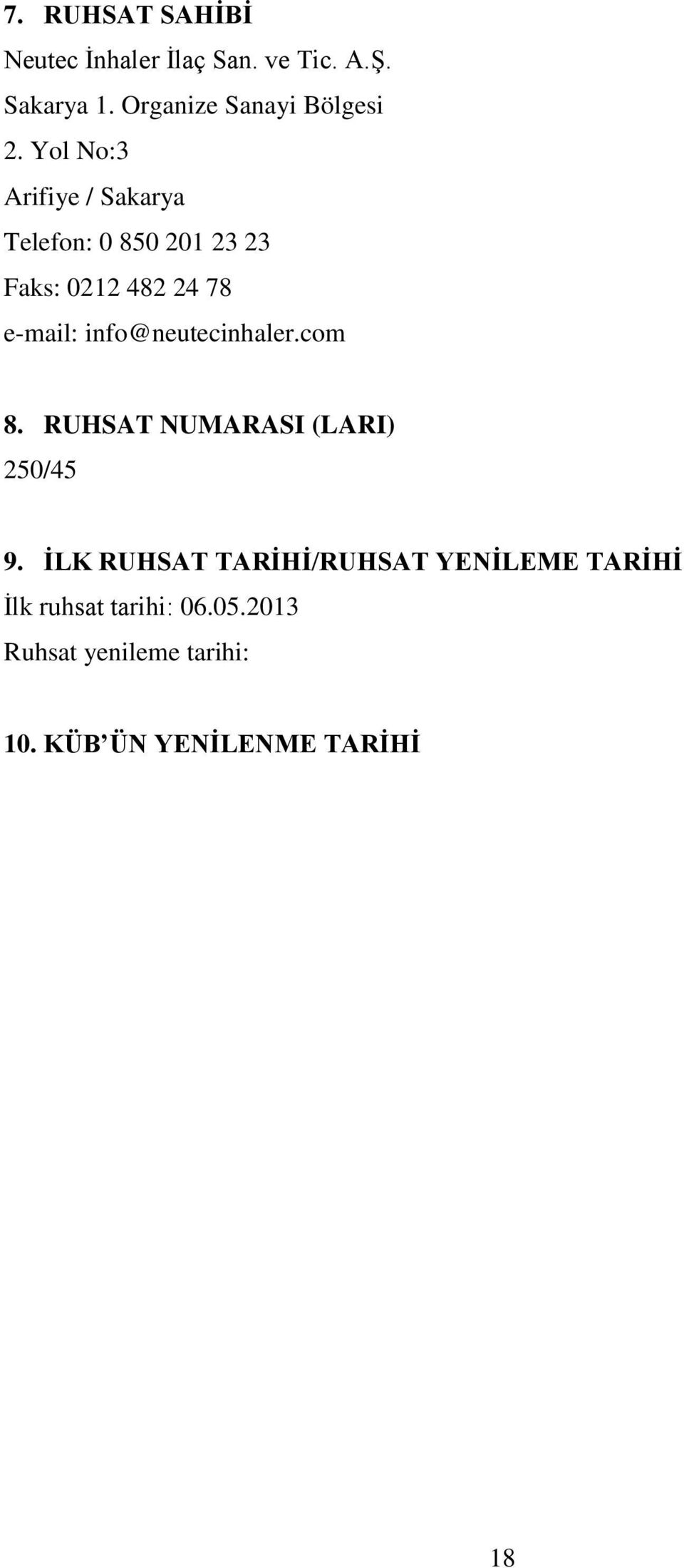 Yol No:3 Arifiye / Sakarya Telefon: 0 850 201 23 23 Faks: 0212 482 24 78 e-mail: