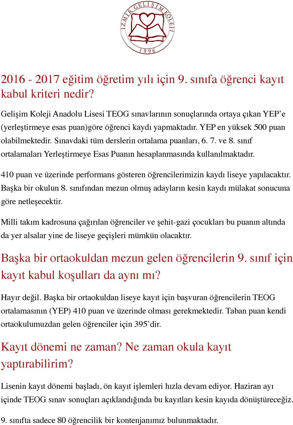 Sınavdaki tüm derslerin ortalama puanları, 6. 7. ve 8. sınıf ortalamaları Yerleştirmeye Esas Puanın hesaplanmasında kullanılmaktadır.