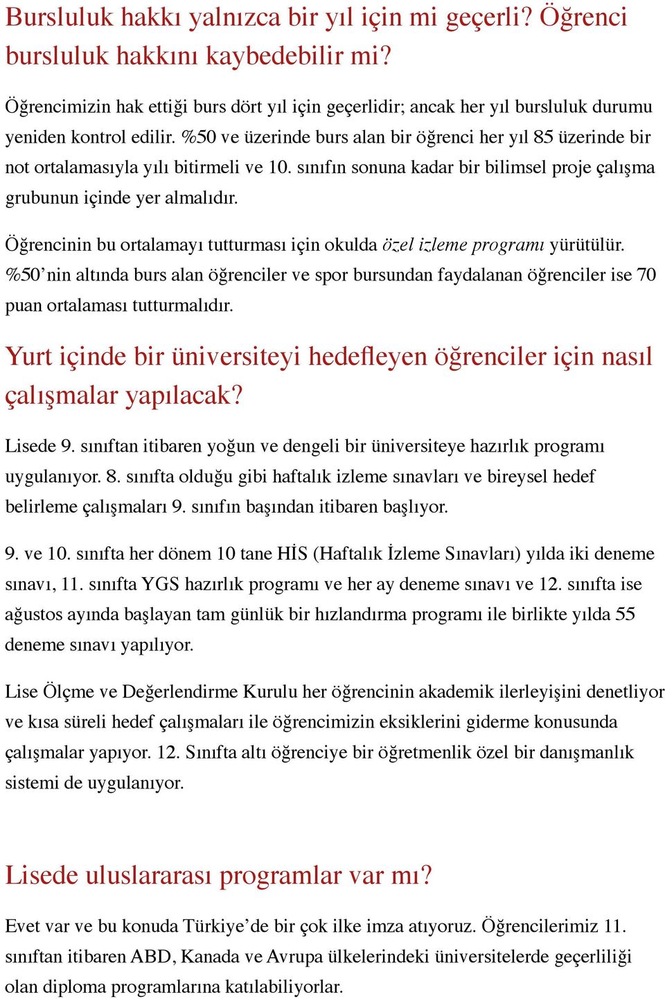 %50 ve üzerinde burs alan bir öğrenci her yıl 85 üzerinde bir not ortalamasıyla yılı bitirmeli ve 10. sınıfın sonuna kadar bir bilimsel proje çalışma grubunun içinde yer almalıdır.