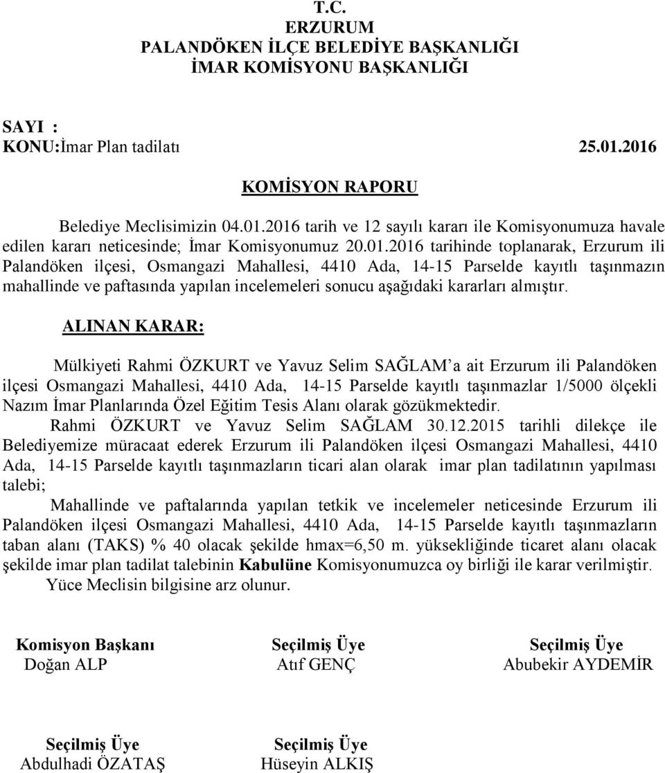 14-15 Parselde kayıtlı taşınmazın Mülkiyeti Rahmi ÖZKURT ve Yavuz Selim SAĞLAM a ait Erzurum ili Palandöken ilçesi Osmangazi Mahallesi, 4410 Ada, 14-15 Parselde kayıtlı taşınmazlar 1/5000 ölçekli