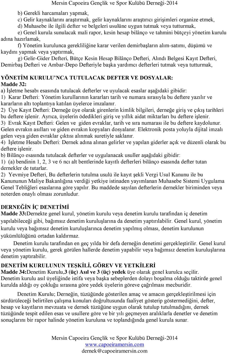 düşümü ve kaydını yapmak veya yaptırmak, g) Gelir-Gider Defteri, Bütçe Kesin Hesap Bilânço Defteri, Alındı Belgesi Kayıt Defteri, Demirbaş Defteri ve Ambar-Depo Defteriyle başka yardımcı defterleri