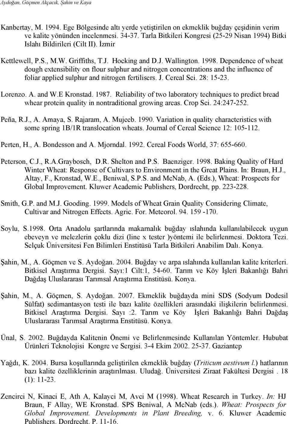 Dependence of wheat dough extensibility on flour sulphur and nitrogen concentrations and the influence of foliar applied sulphur and nitrogen fertilisers. J. Cereal Sci. 28: 15-23. Lorenzo. A. and W.