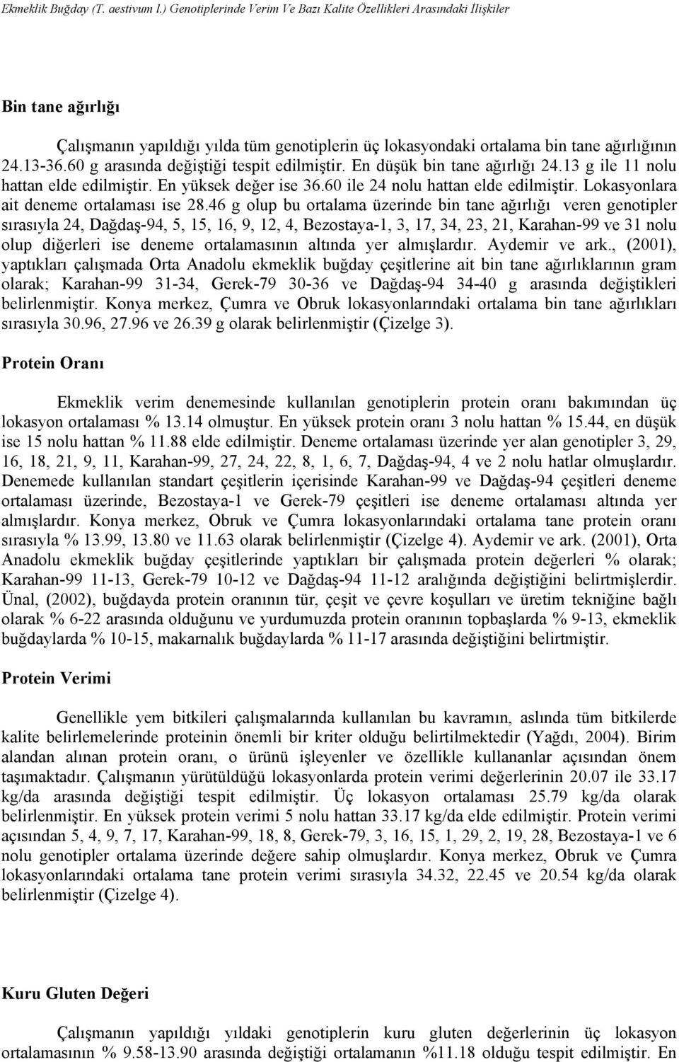 60 g arasında değiştiği tespit edilmiştir. En düşük bin tane ağırlığı 24.13 g ile 11 nolu hattan elde edilmiştir. En yüksek değer ise 36.60 ile 24 nolu hattan elde edilmiştir.