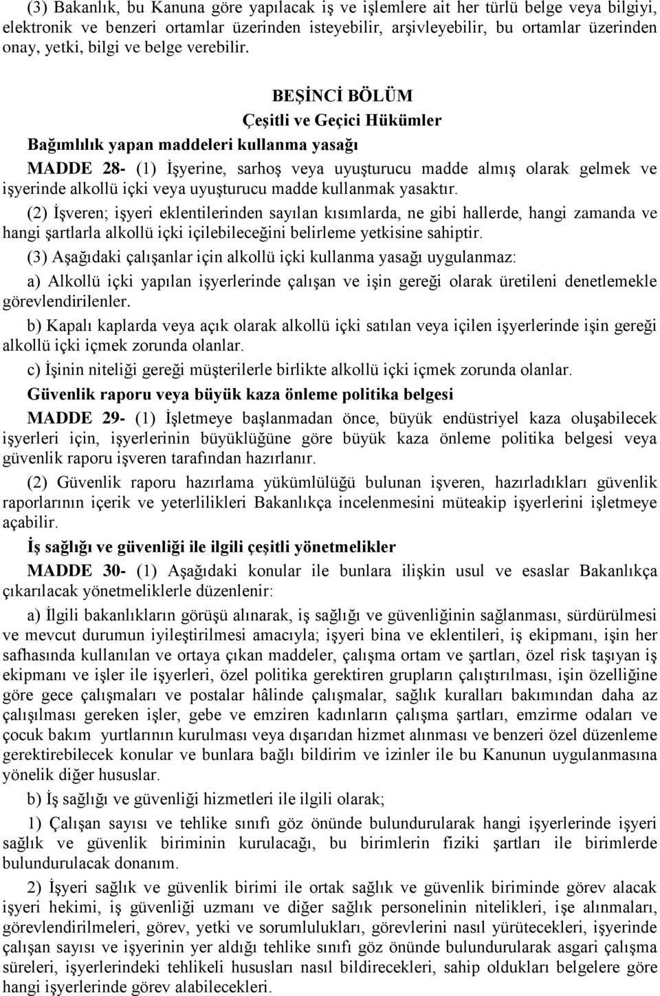 BEŞİNCİ BÖLÜM Çeşitli ve Geçici Hükümler Bağımlılık yapan maddeleri kullanma yasağı MADDE 28- (1) İşyerine, sarhoş veya uyuşturucu madde almış olarak gelmek ve işyerinde alkollü içki veya uyuşturucu