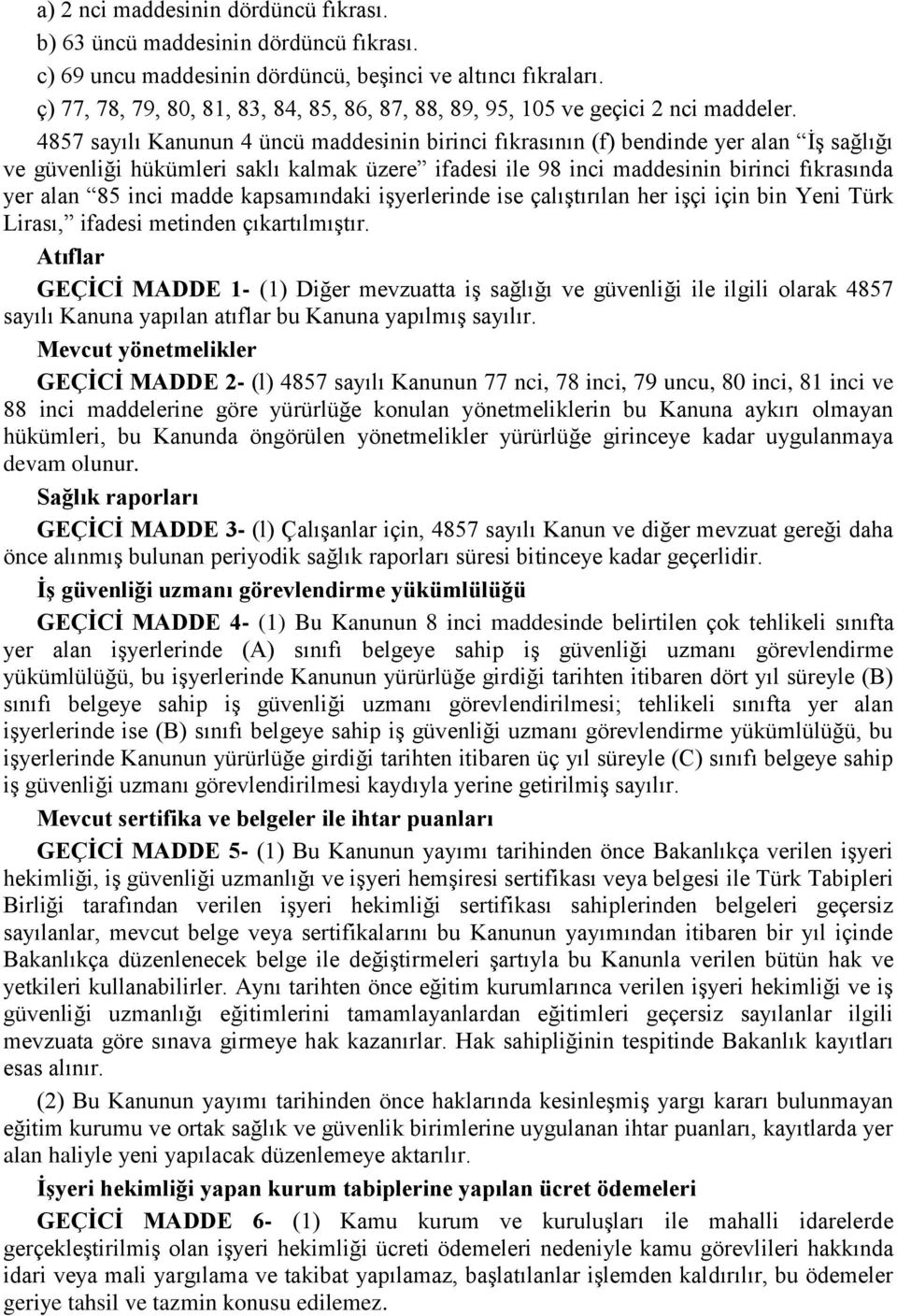 4857 sayılı Kanunun 4 üncü maddesinin birinci fıkrasının (f) bendinde yer alan İş sağlığı ve güvenliği hükümleri saklı kalmak üzere ifadesi ile 98 inci maddesinin birinci fıkrasında yer alan 85 inci