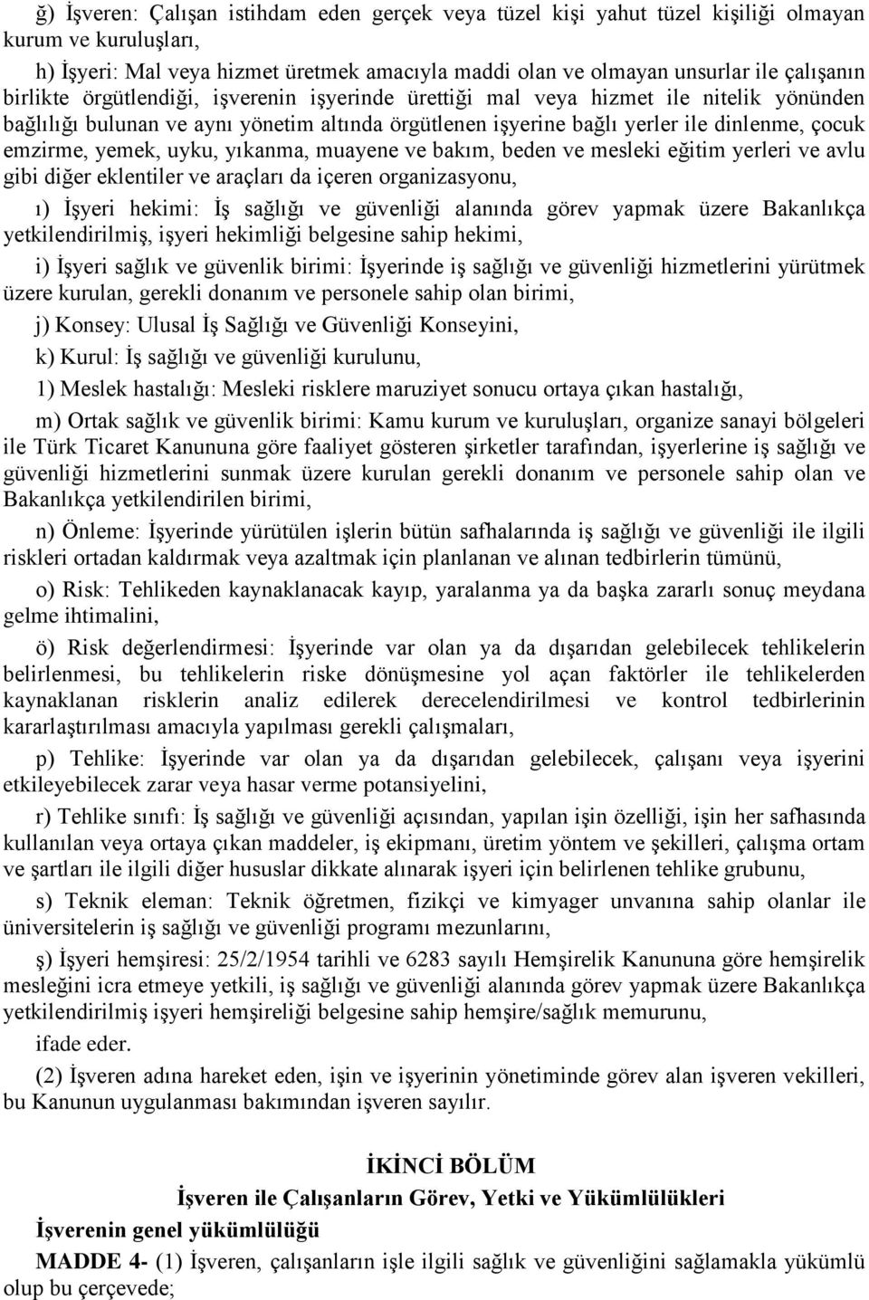 uyku, yıkanma, muayene ve bakım, beden ve mesleki eğitim yerleri ve avlu gibi diğer eklentiler ve araçları da içeren organizasyonu, ı) İşyeri hekimi: İş sağlığı ve güvenliği alanında görev yapmak