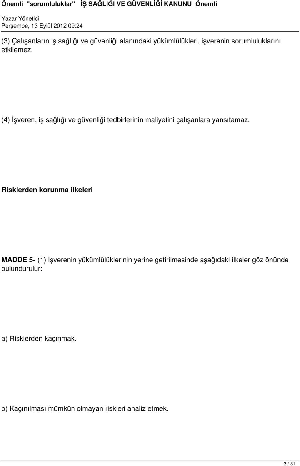 Risklerden korunma ilkeleri MADDE 5- (1) İşverenin yükümlülüklerinin yerine getirilmesinde aşağıdaki