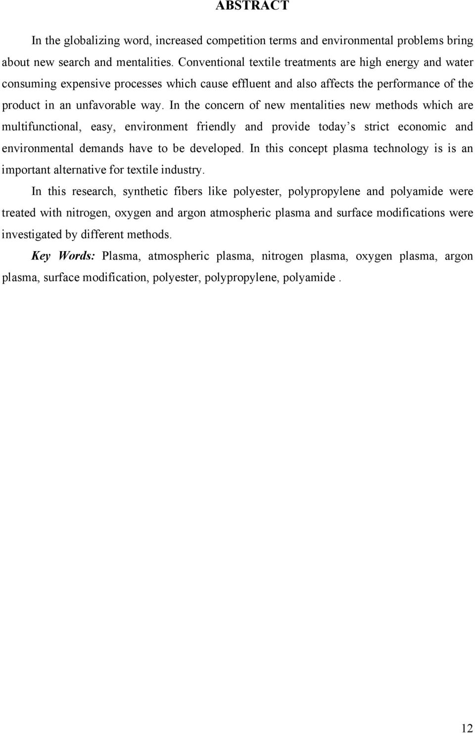 In the concern of new mentalities new methods which are multifunctional, easy, environment friendly and provide today s strict economic and environmental demands have to be developed.