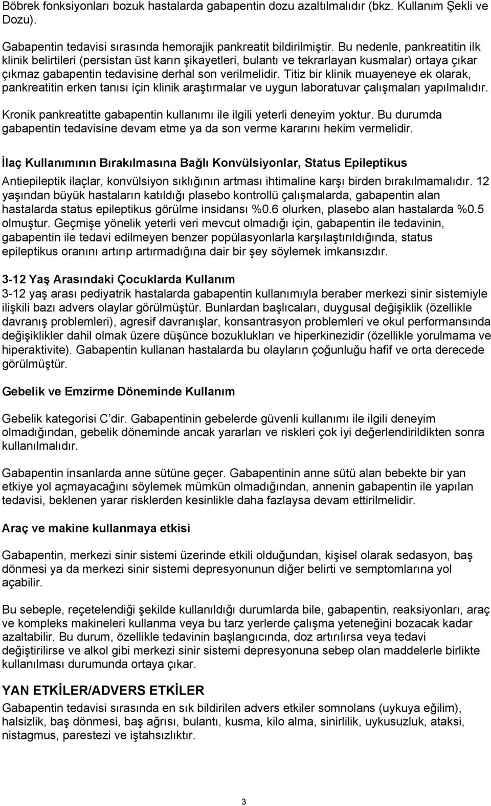 Titiz bir klinik muayeneye ek olarak, pankreatitin erken tanısı için klinik araştırmalar ve uygun laboratuvar çalışmaları yapılmalıdır.