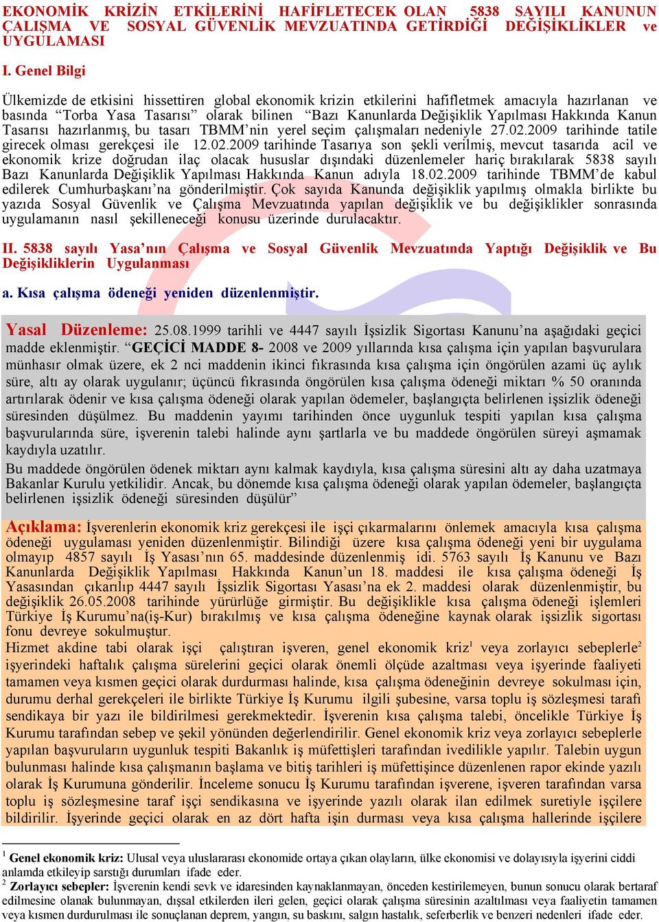 Hakkında Kanun Tasarısı hazırlanmış, bu tasarı TBMM nin yerel seçim çalışmaları nedeniyle 27.02.