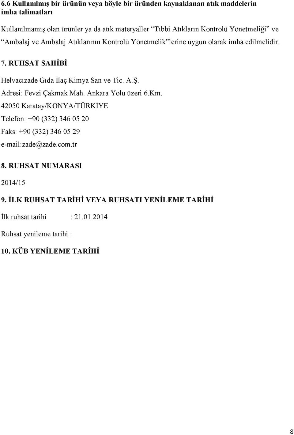 RUHSAT SAHİBİ Helvacızade Gıda İlaç Kimya San ve Tic. A.Ş. Adresi: Fevzi Çakmak Mah. Ankara Yolu üzeri 6.Km.