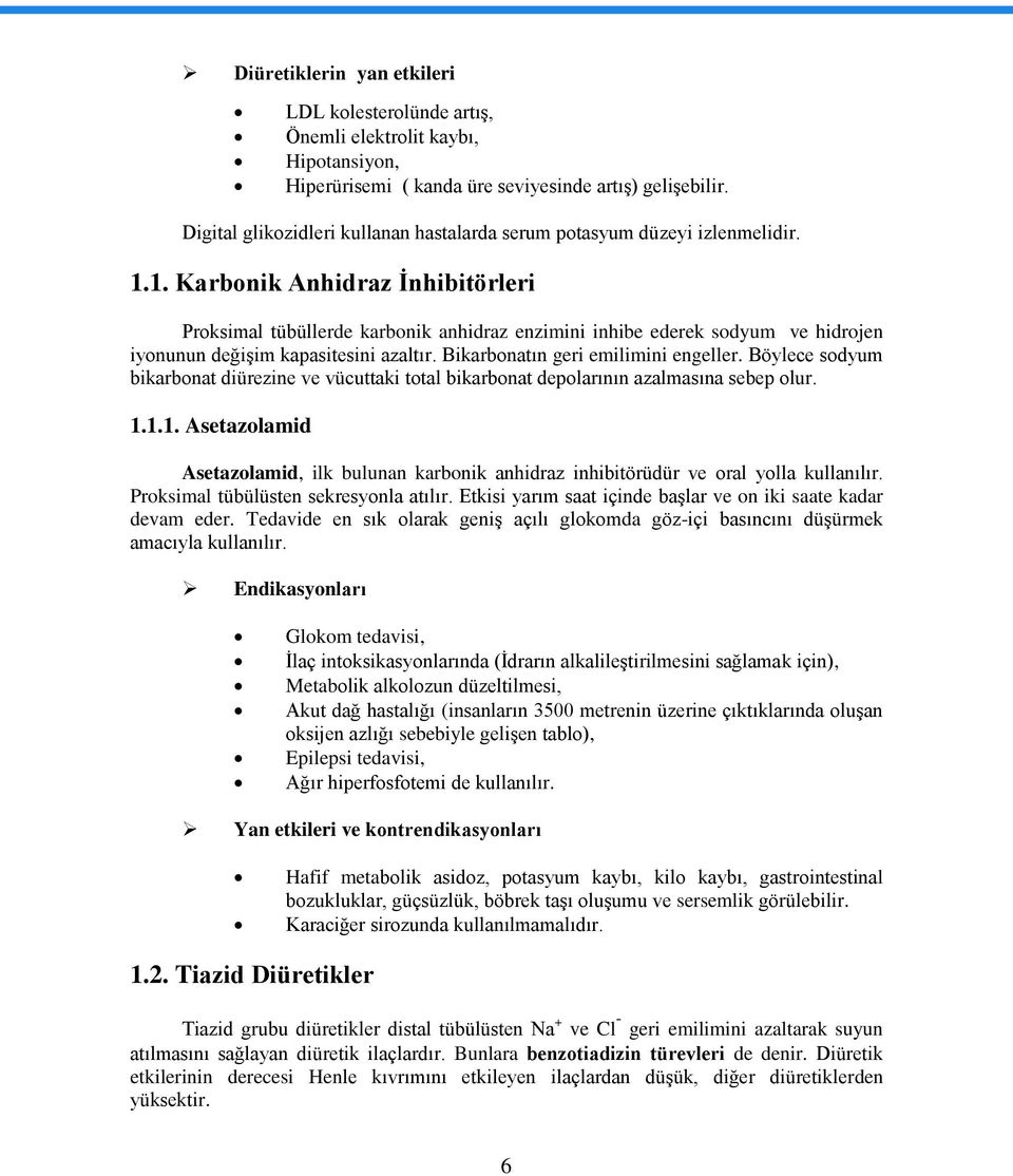 1. Karbonik Anhidraz İnhibitörleri Proksimal tübüllerde karbonik anhidraz enzimini inhibe ederek sodyum ve hidrojen iyonunun değişim kapasitesini azaltır. Bikarbonatın geri emilimini engeller.