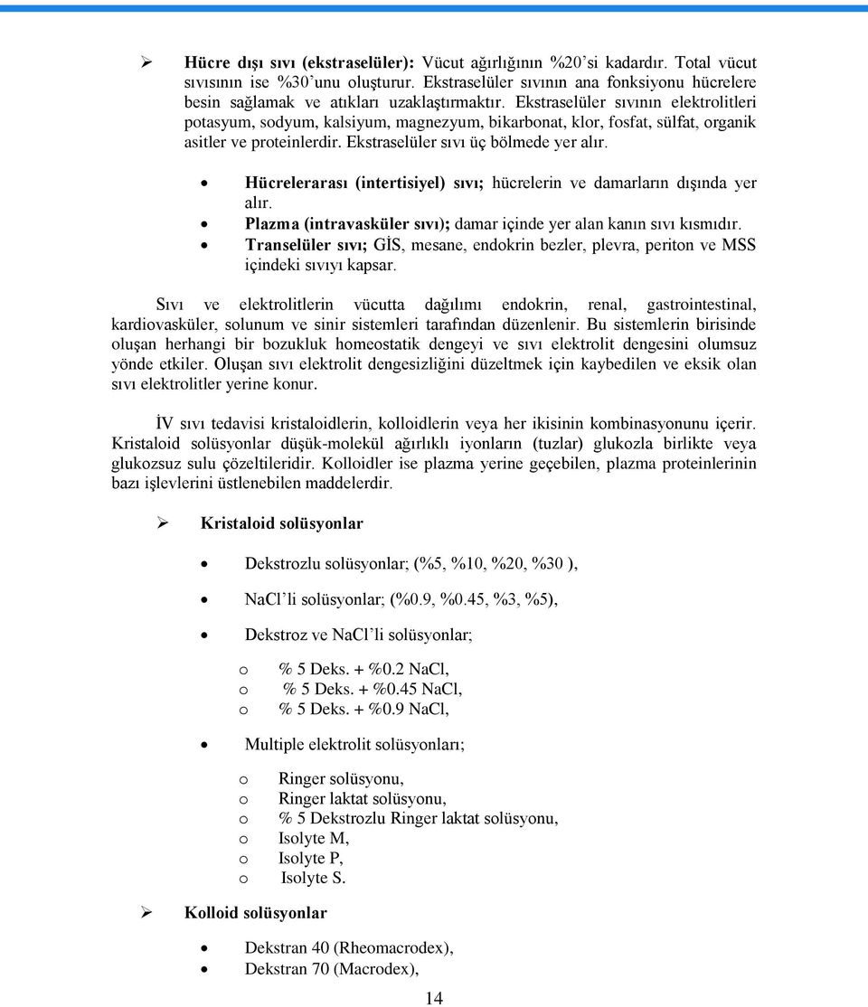 Ekstraselüler sıvının elektrolitleri potasyum, sodyum, kalsiyum, magnezyum, bikarbonat, klor, fosfat, sülfat, organik asitler ve proteinlerdir. Ekstraselüler sıvı üç bölmede yer alır.