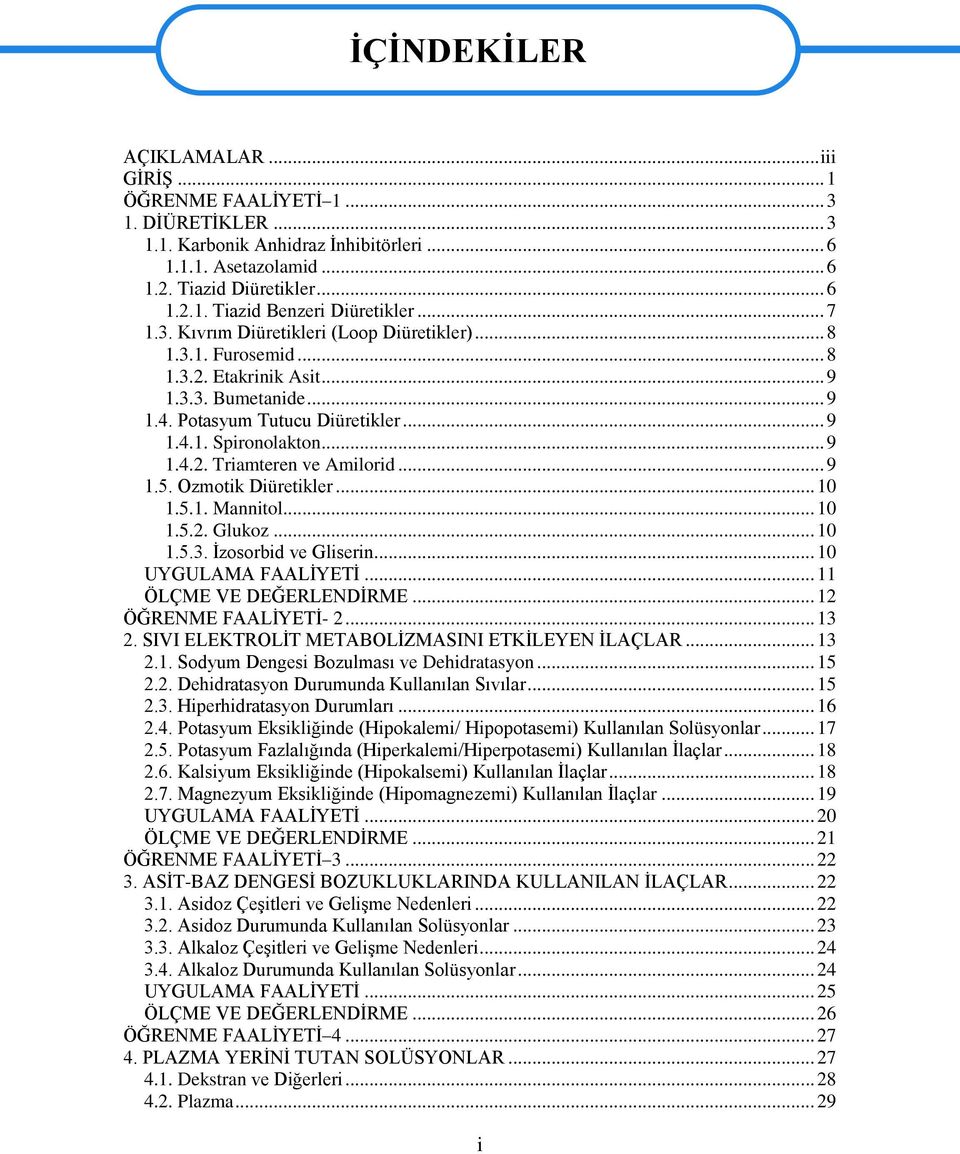 .. 9 1.5. Ozmotik Diüretikler... 10 1.5.1. Mannitol... 10 1.5.2. Glukoz... 10 1.5.3. İzosorbid ve Gliserin... 10 UYGULAMA FAALİYETİ... 11 ÖLÇME VE DEĞERLENDİRME... 12 ÖĞRENME FAALİYETİ- 2... 13 2.