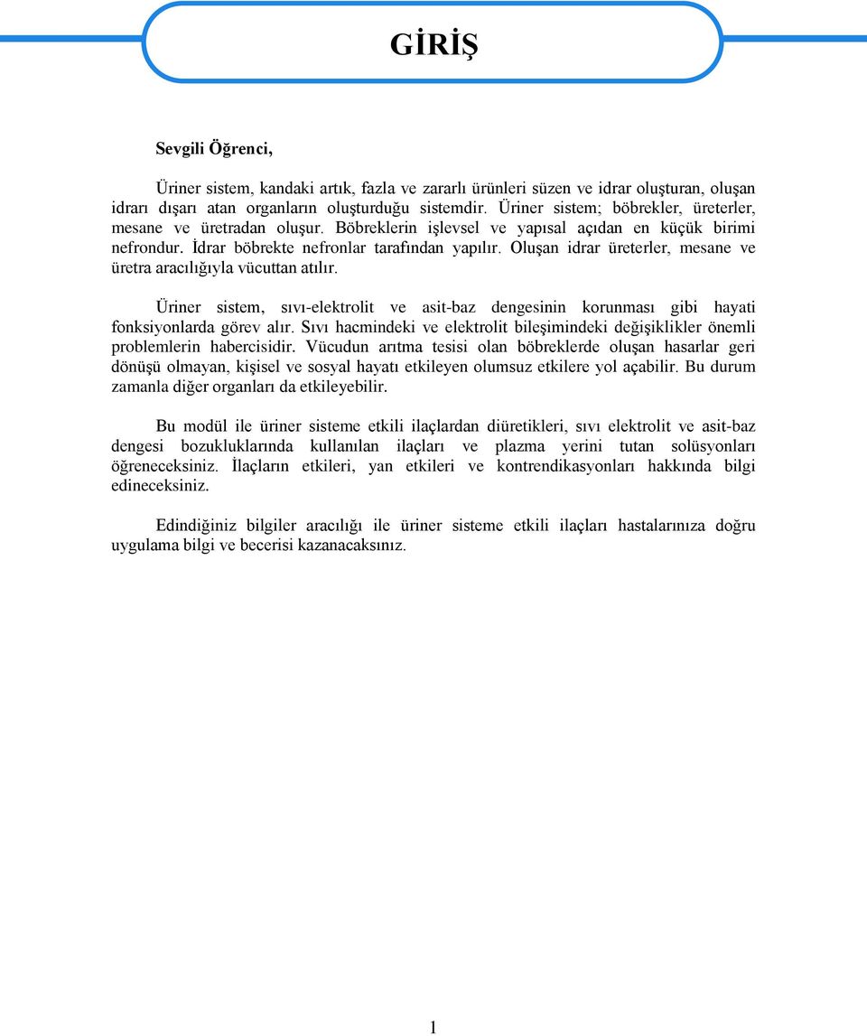 Oluşan idrar üreterler, mesane ve üretra aracılığıyla vücuttan atılır. Üriner sistem, sıvı-elektrolit ve asit-baz dengesinin korunması gibi hayati fonksiyonlarda görev alır.