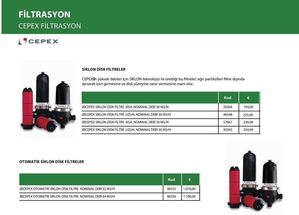 Q máx 24 M3/H * 47151 1.572,95 C02 EQUIPO AUTOMATICO DISCOS 2x2" colector 3-90 Victaulic 100M. Q máx 48 M3/H * 47152 2.862,58 C02 EQUIPO AUTOMATICO DISCOS 2x2" colector 3-90 Victaulic 130M.