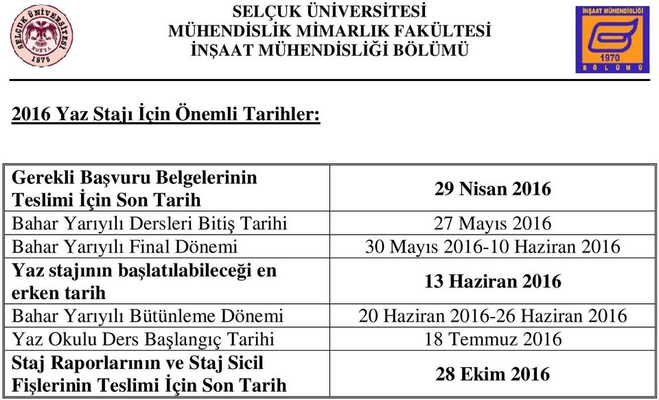 Mays 2016-10 Haziran 2016 Yaz stajn balatlabilecei en erken tarih 13 Haziran 2016 Bahar Yar Bütünleme Dönemi 20 Haziran