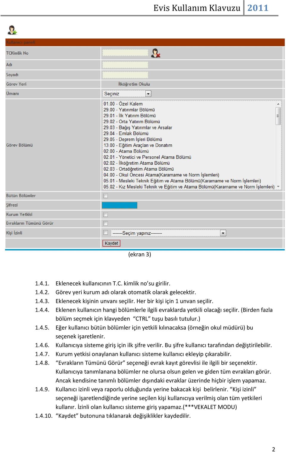 Eğer kullanıcı bütün bölümler için yetkili kılınacaksa (örneğin okul müdürü) bu seçenek işaretlenir. 1.4.6. Kullanıcıya sisteme giriş için ilk şifre verilir.