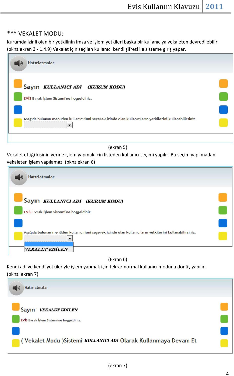 (ekran 5) Vekalet ettiği kişinin yerine işlem yapmak için listeden kullanıcı seçimi yapılır.