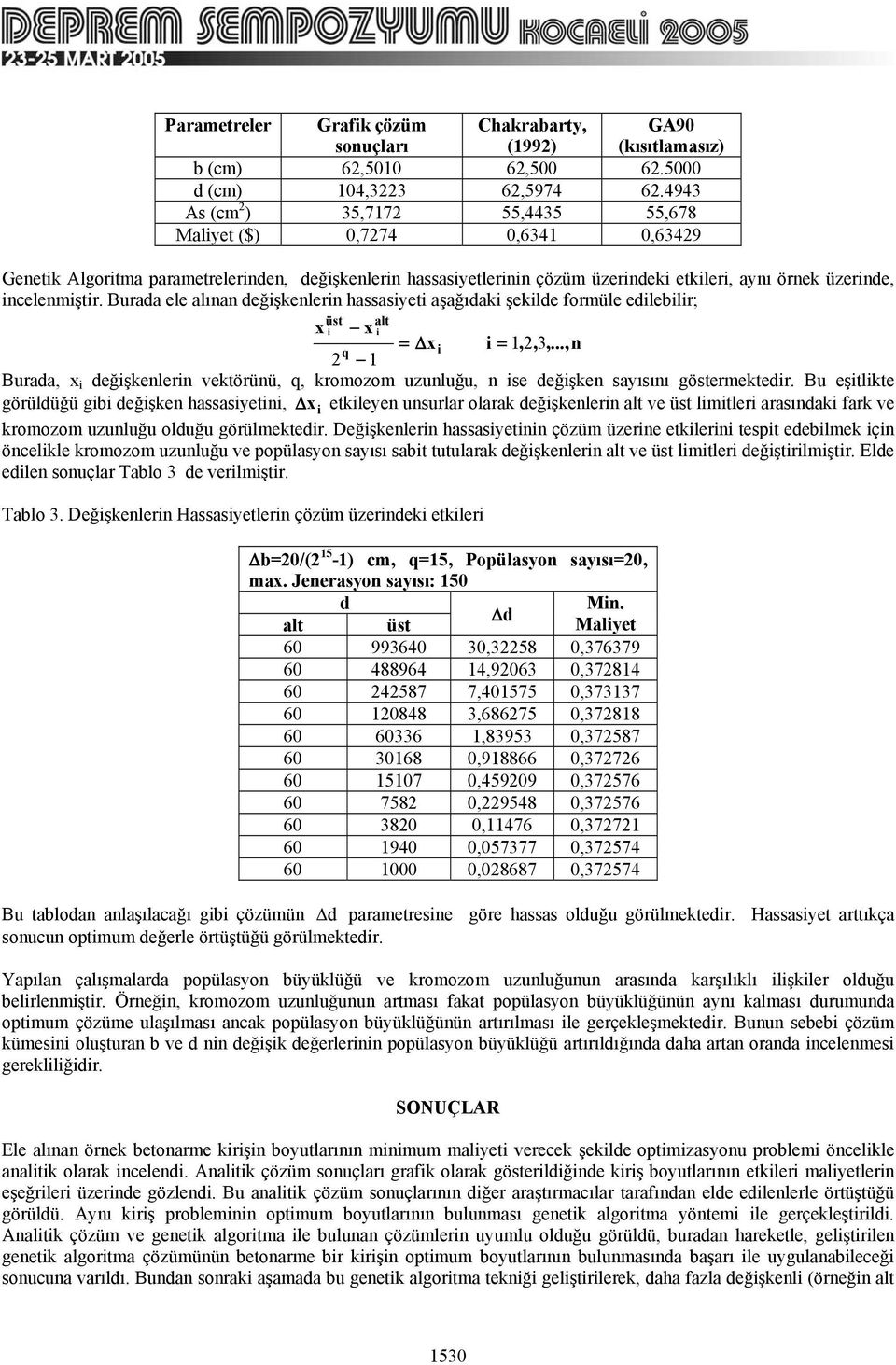 incelenmiştir. Burada ele alınan değişkenlerin hassasiyeti aşağıdaki şekilde formüle edilebilir; üst alt x i x i = Δxi i = 1, 2, 3,.