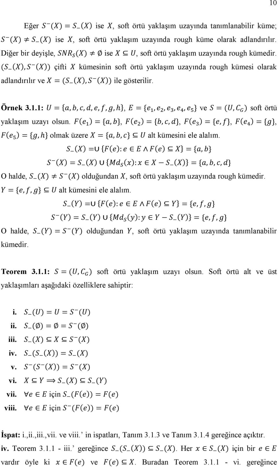 (S (X), S (X)) çifti X kümesinin soft örtü yaklaşım uzayında rough kümesi olarak adlandırılır ve X = (S (X), S (X)) ile gösterilir. Örnek 3.1.