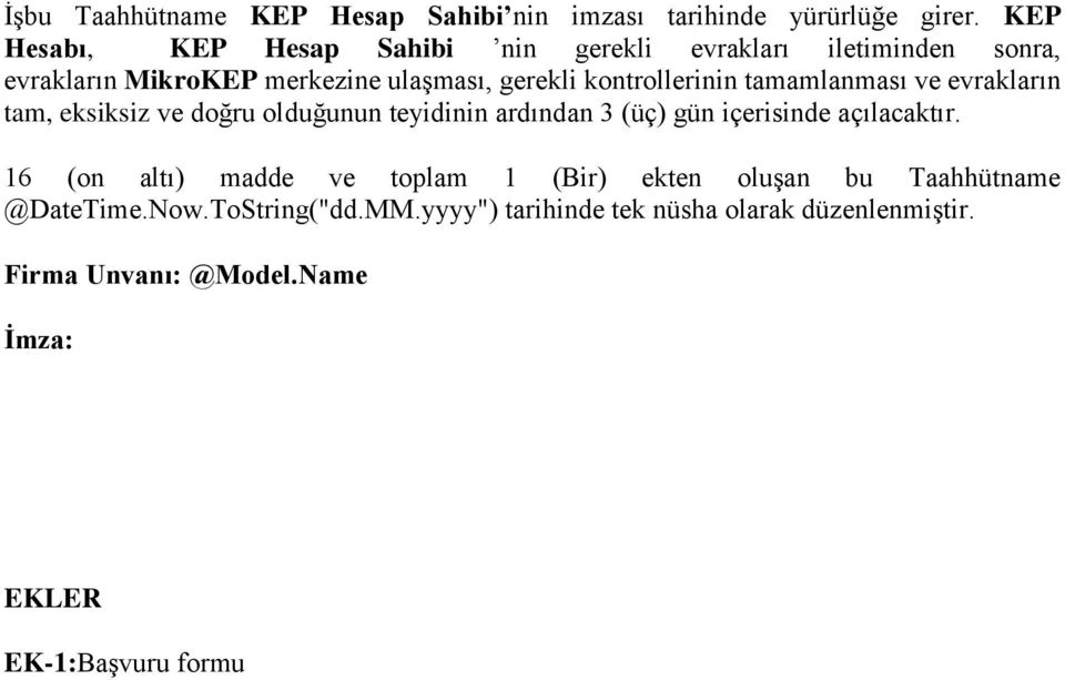 kontrollerinin tamamlanması ve evrakların tam, eksiksiz ve doğru olduğunun teyidinin ardından 3 (üç) gün içerisinde açılacaktır.