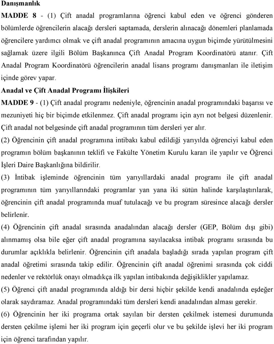 Çift Anadal Program Koordinatörü öğrencilerin anadal lisans programı danışmanları ile iletişim içinde görev yapar.