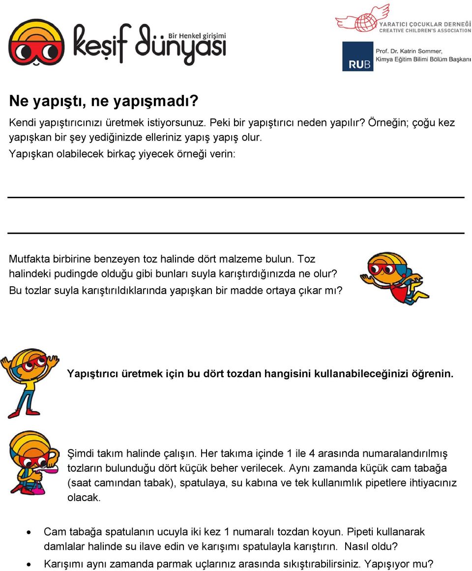 Bu tozlar suyla karıştırıldıklarında yapışkan bir madde ortaya çıkar mı? Yapıştırıcı üretmek için bu dört tozdan hangisini kullanabileceğinizi öğrenin. Şimdi takım halinde çalışın.