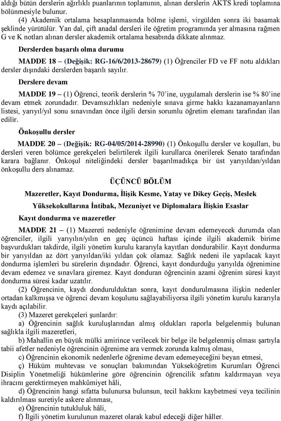 Yan dal, çift anadal dersleri ile öğretim programında yer almasına rağmen G ve K notları alınan dersler akademik ortalama hesabında dikkate alınmaz.