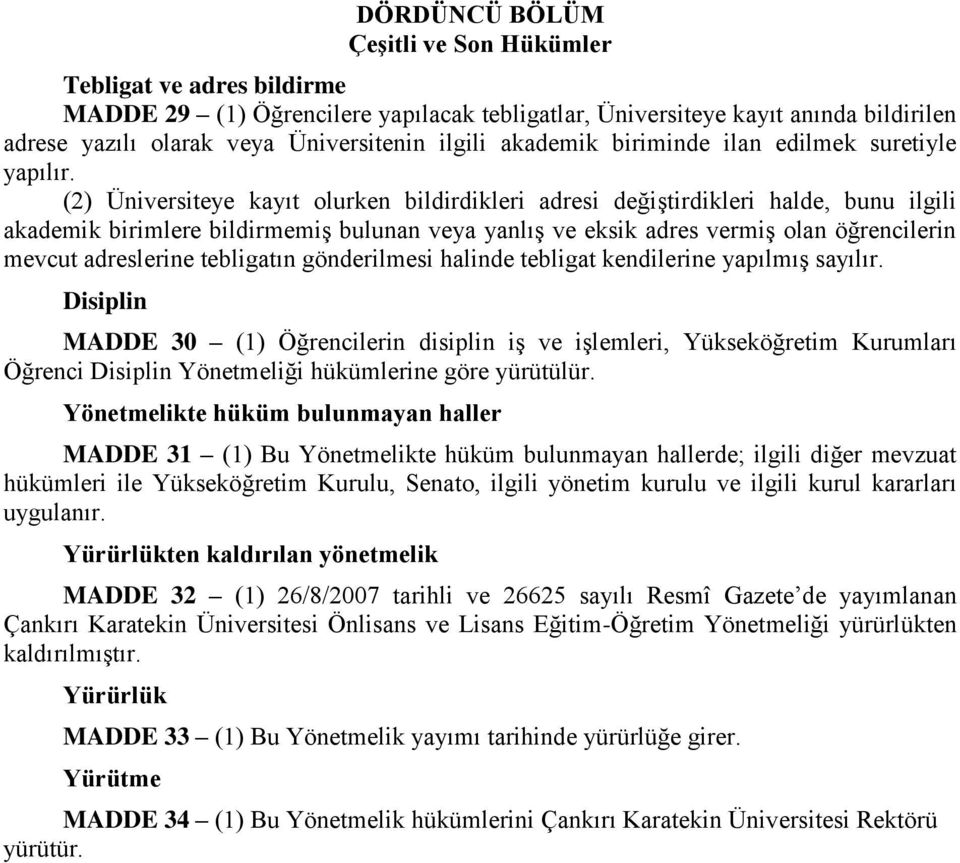 (2) Üniversiteye kayıt olurken bildirdikleri adresi değiştirdikleri halde, bunu ilgili akademik birimlere bildirmemiş bulunan veya yanlış ve eksik adres vermiş olan öğrencilerin mevcut adreslerine