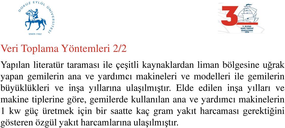 Elde edilen inşa yılları ve makine tiplerine göre, gemilerde kullanılan ana ve yardımcı makinelerin 1 kw güç