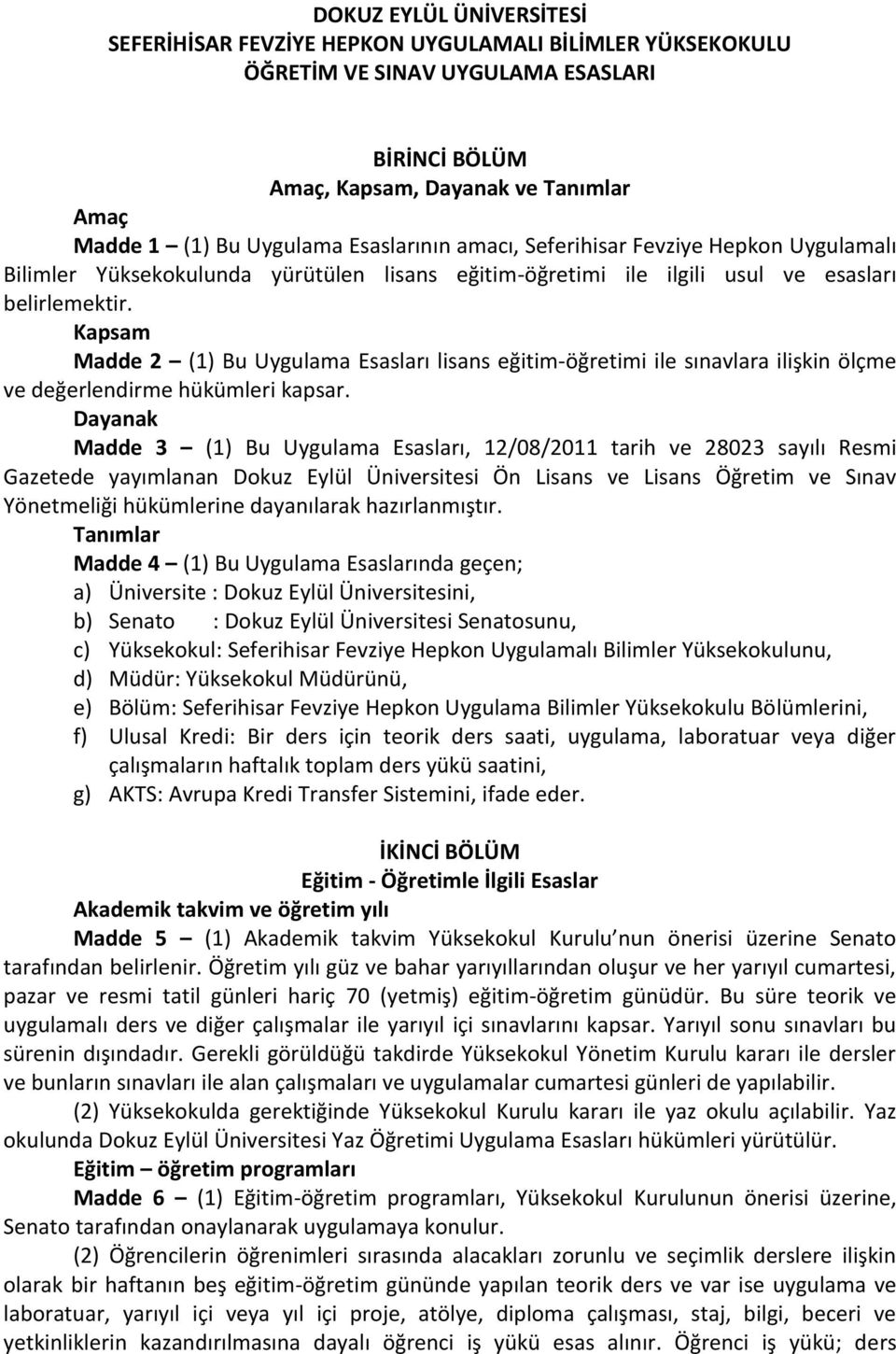 Kapsam Madde 2 (1) Bu Uygulama Esasları lisans eğitim-öğretimi ile sınavlara ilişkin ölçme ve değerlendirme hükümleri kapsar.