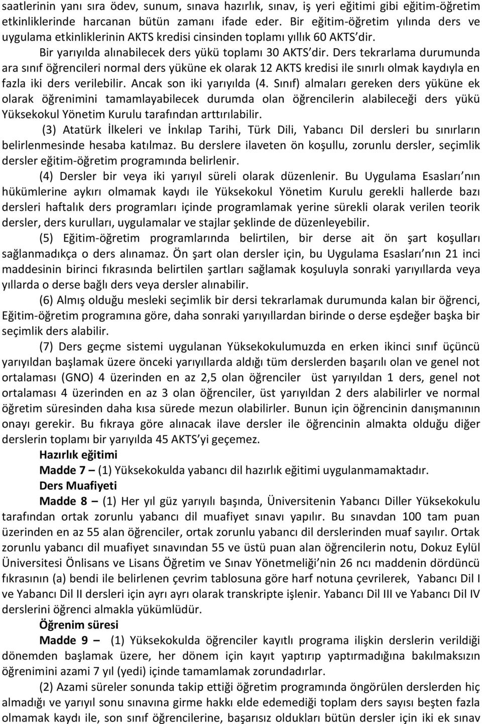 Ders tekrarlama durumunda ara sınıf öğrencileri normal ders yüküne ek olarak 12 AKTS kredisi ile sınırlı olmak kaydıyla en fazla iki ders verilebilir. Ancak son iki yarıyılda (4.