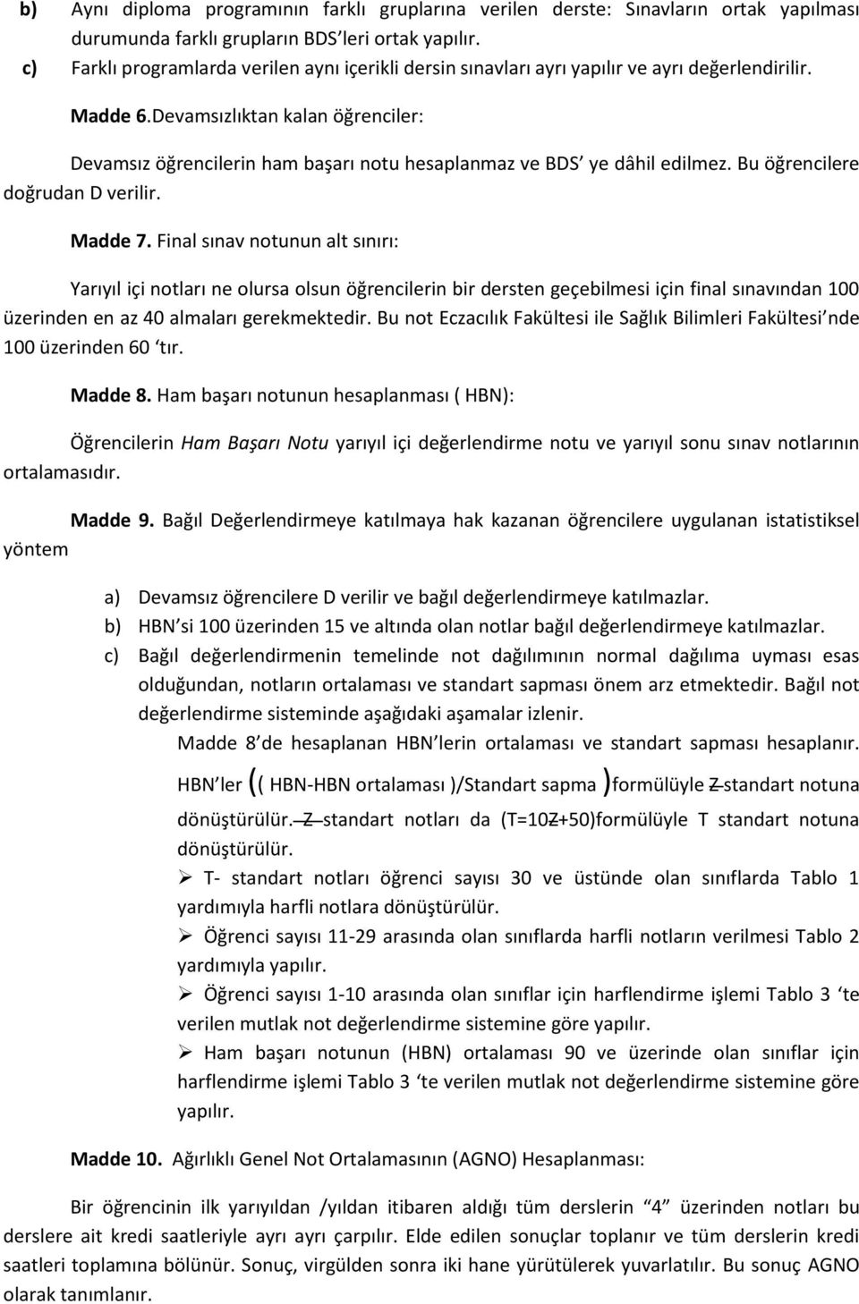 Devamsızlıktan kalan öğrenciler: Devamsız öğrencilerin ham başarı notu hesaplanmaz ve BDS ye dâhil edilmez. Bu öğrencilere doğrudan D verilir. Madde 7.