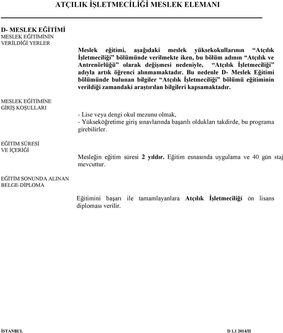 Bu nedenle D- Meslek Eğitimi bölümünde bulunan bilgiler Atçılık İşletmeciliği bölümü eğitiminin verildiği zamandaki araştırılan bilgileri kapsamaktadır.