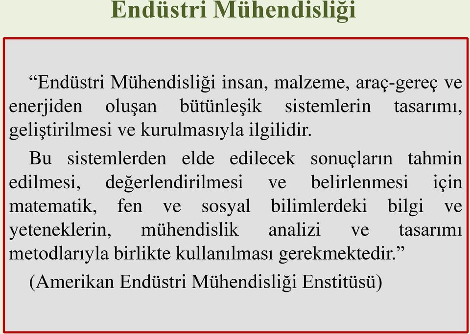 Bu sistemlerden elde edilecek sonuçların tahmin edilmesi, değerlendirilmesi ve belirlenmesi için matematik, fen