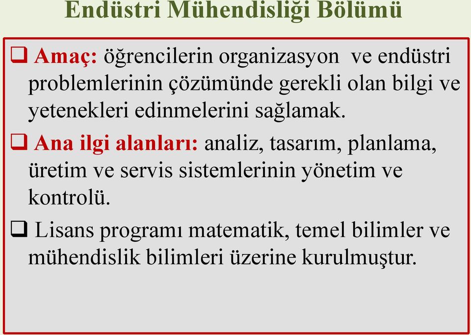 Ana ilgi alanları: analiz, tasarım, planlama, üretim ve servis sistemlerinin yönetim