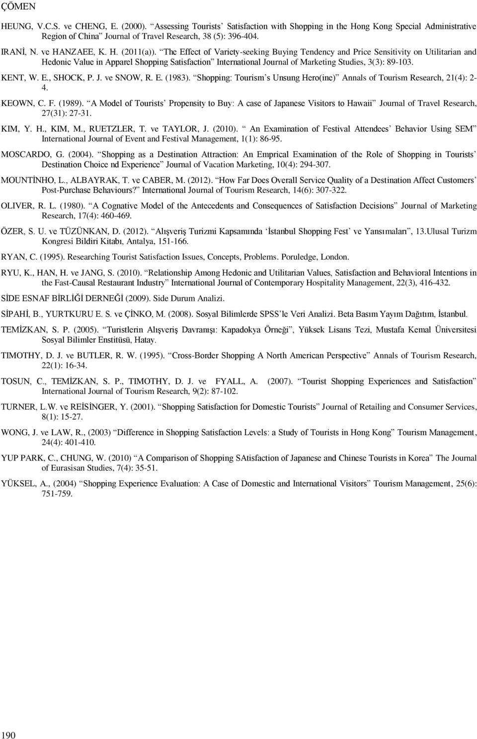 The Effect of Variety-seeking Buying Tendency and Price Sensitivity on Utilitarian and Hedonic Value in Apparel Shopping Satisfaction International Journal of Marketing Studies, 3(3): 89-103. KENT, W.