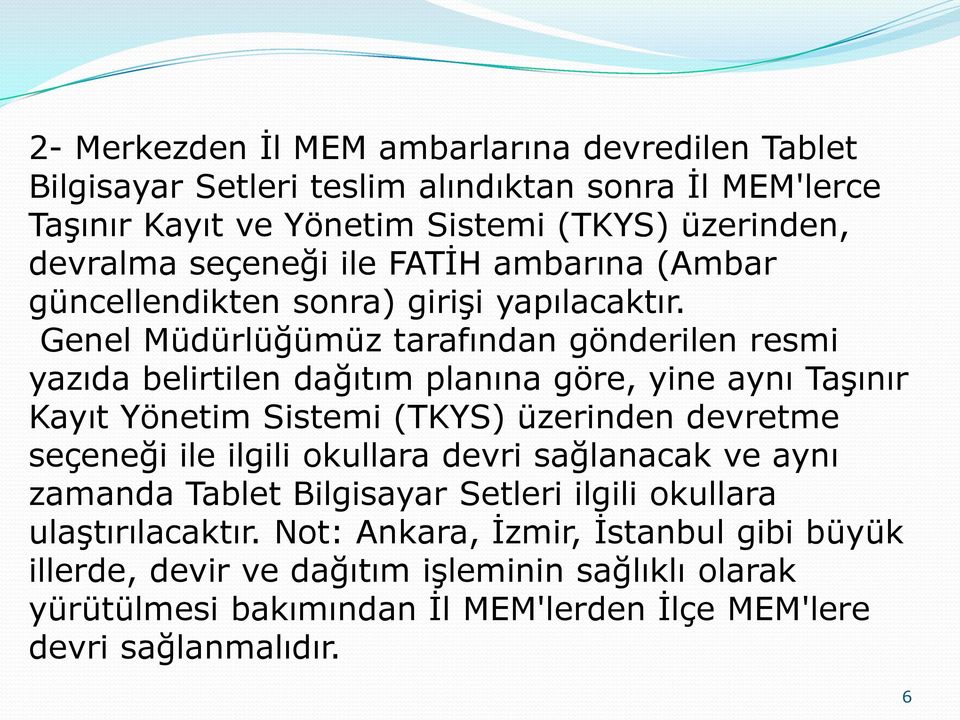 Genel Müdürlüğümüz tarafından gönderilen resmi yazıda belirtilen dağıtım planına göre, yine aynı Taşınır Kayıt Yönetim Sistemi (TKYS) üzerinden devretme seçeneği ile