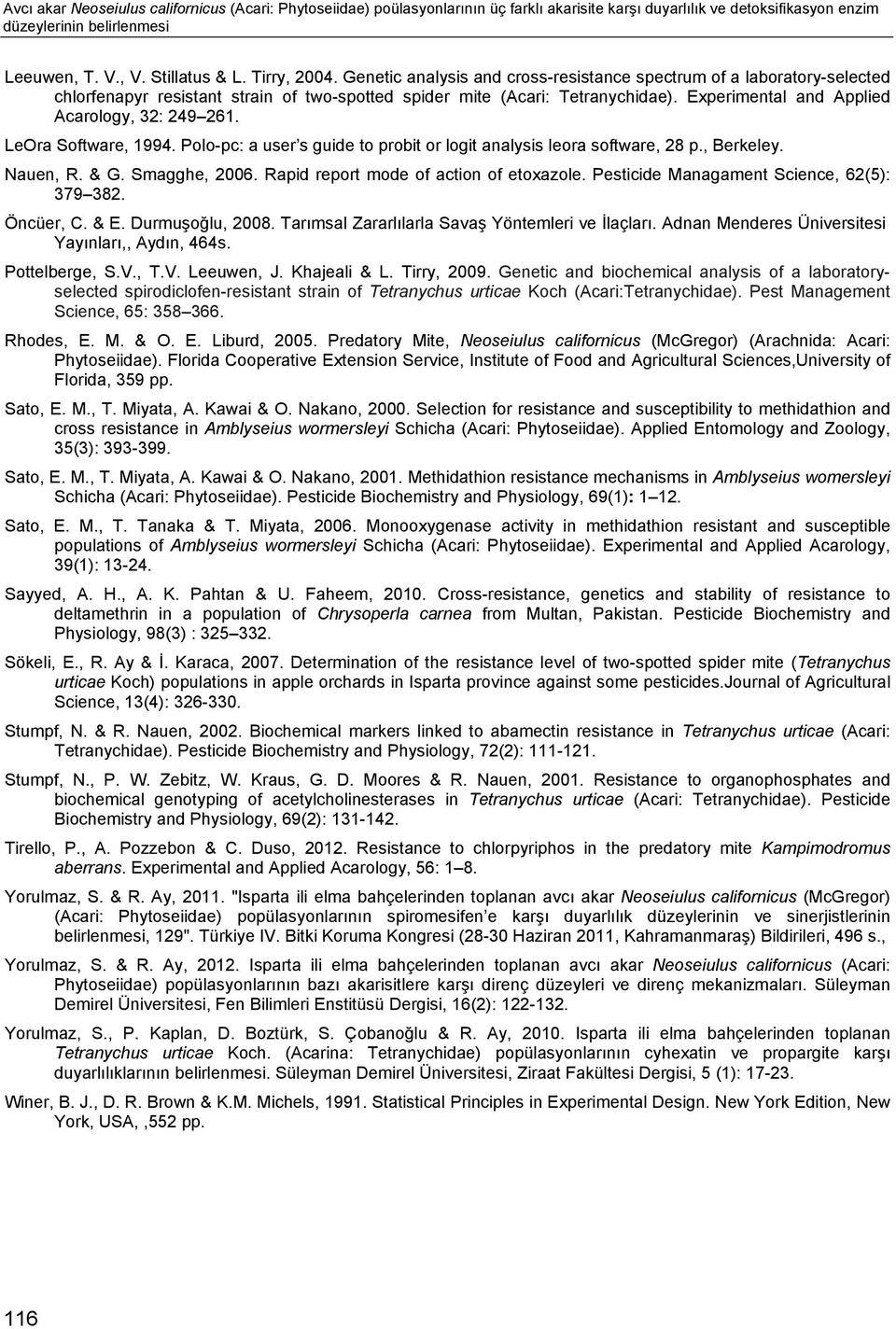 Experimental and Applied Acarology, 32: 249 261. LeOra Software, 1994. Polopc: a user s guide to probit or logit analysis leora software, 28 p., Berkeley. Nauen, R. & G. Smagghe, 2006.