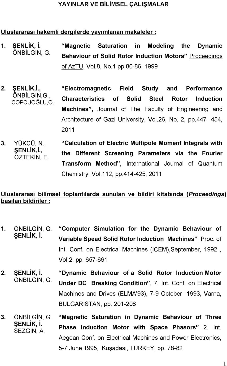Electromagnetic Field Study and Performance Characteristics of Solid Steel Rotor Induction Machines, Journal of The Faculty of Engineering and Architecture of Gazi University, Vol.26, No. 2, pp.