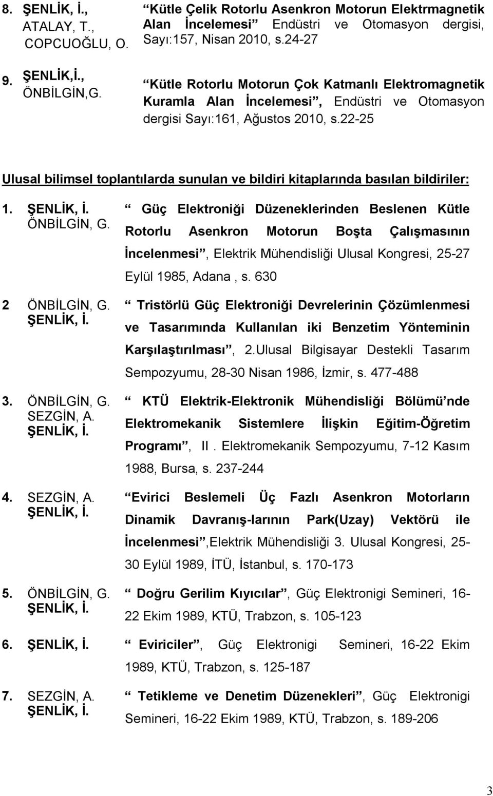 22-25 Ulusal bilimsel toplantılarda sunulan ve bildiri kitaplarında basılan bildiriler: 1. 2 3. SEZGİN, A. 4. SEZGİN, A. 5.