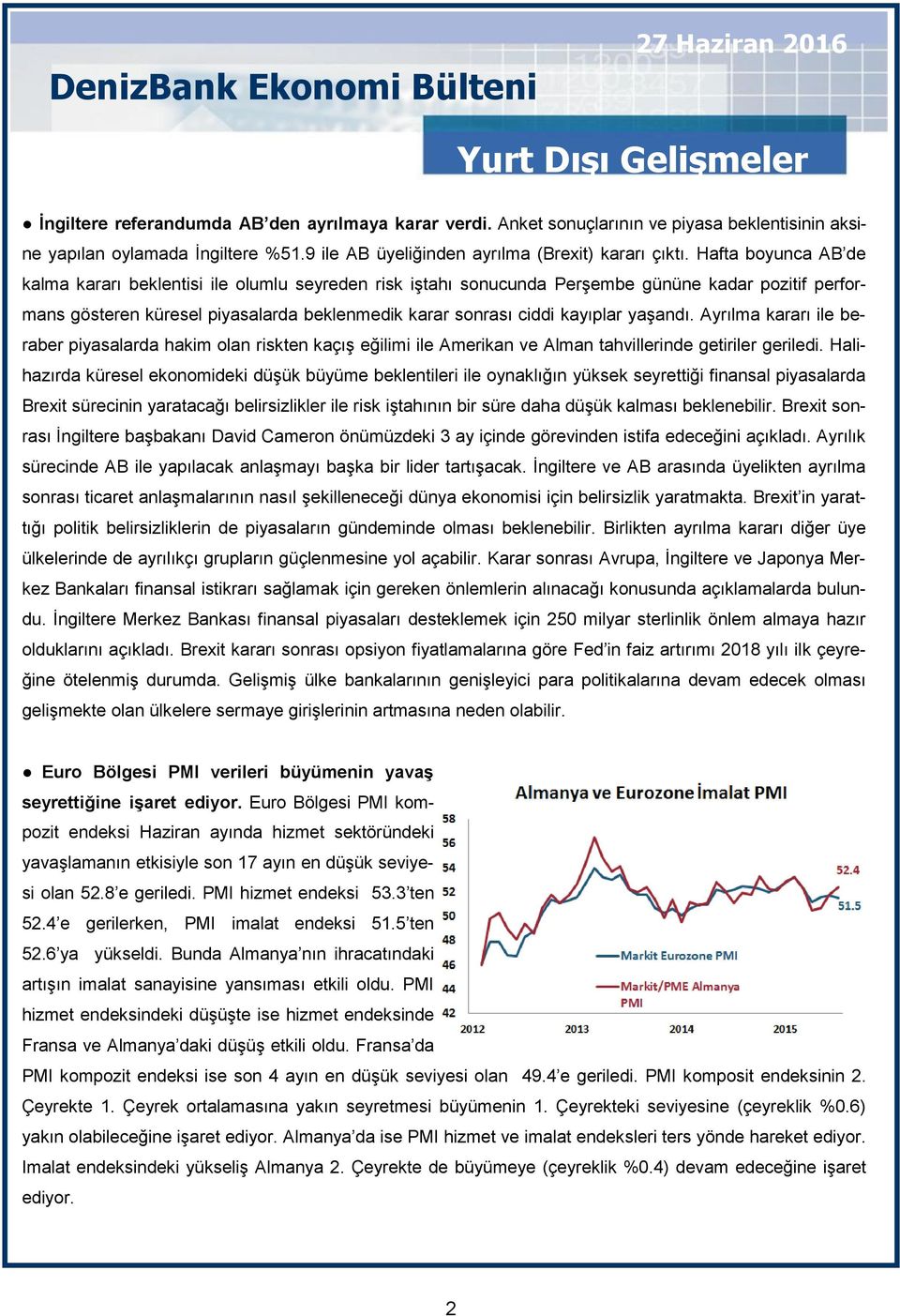 Hafta boyunca AB de kalma kararı beklentisi ile olumlu seyreden risk iştahı sonucunda Perşembe gününe kadar pozitif performans gösteren küresel piyasalarda beklenmedik karar sonrası ciddi kayıplar